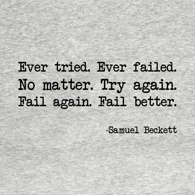 Samuel Beckett - Ever tried. Ever failed. No matter. Try again. Fail again. Fail better by demockups